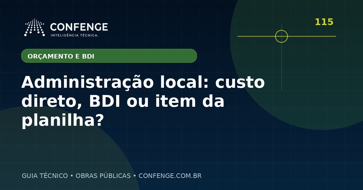 Administração local: custo direto, BDI ou item da planilha?