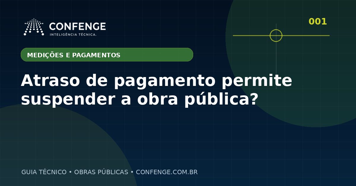 Atraso de pagamento permite suspender a obra pública?