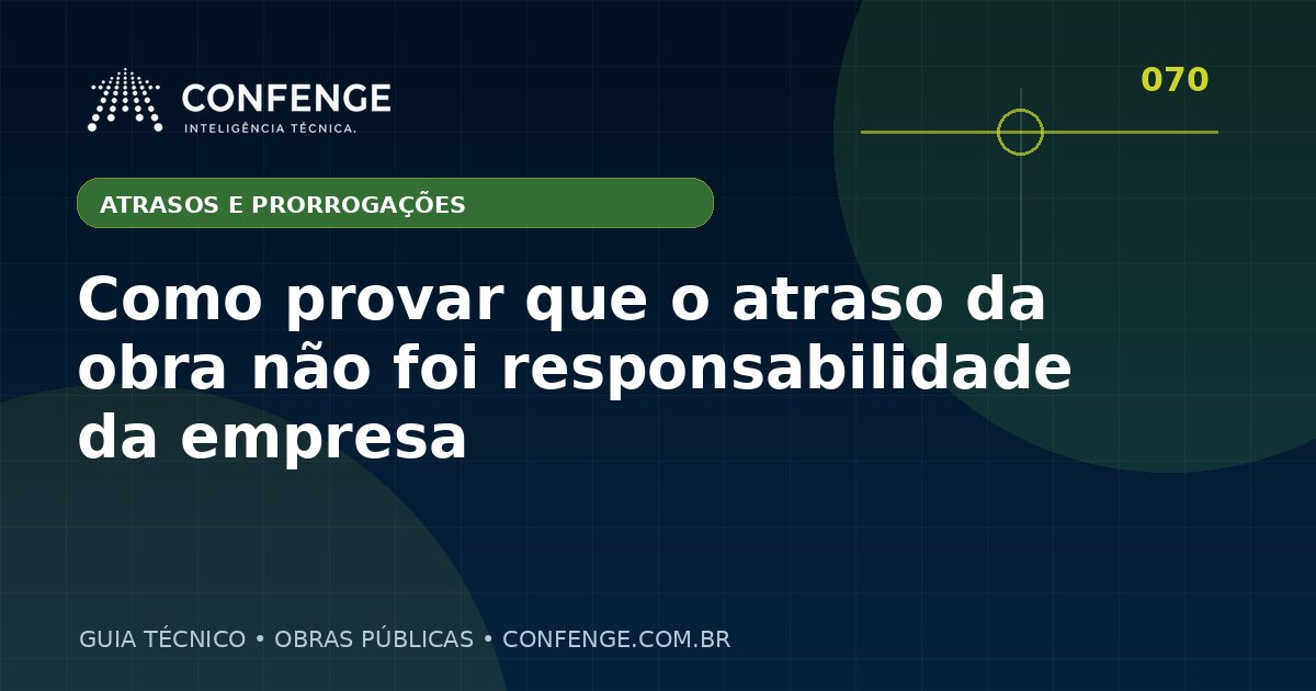Como provar que o atraso da obra não foi responsabilidade da empresa