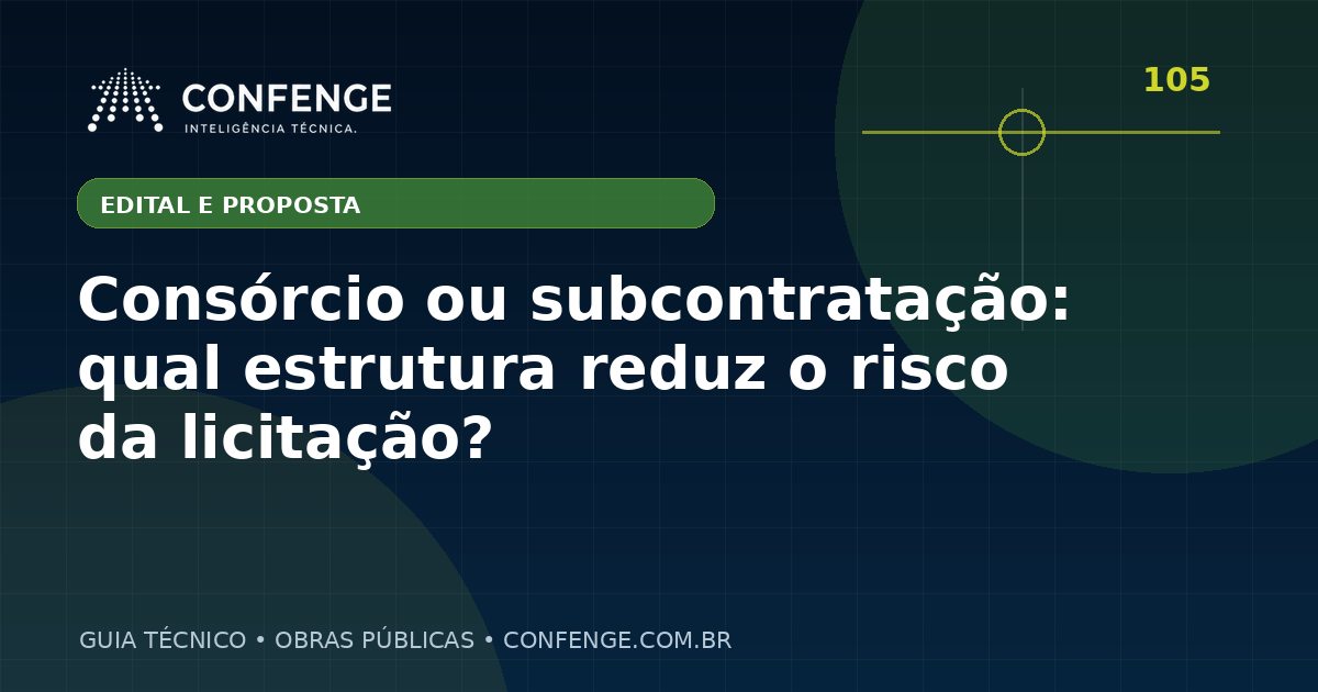 Consórcio ou subcontratação: qual estrutura reduz o risco da licitação?