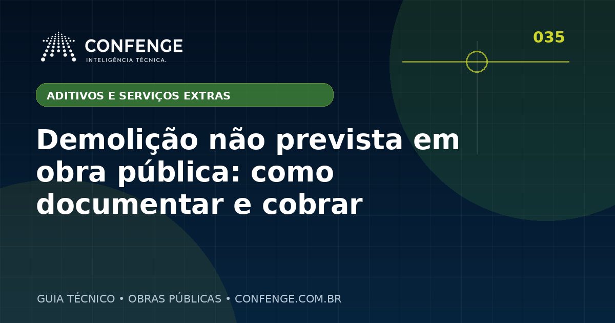 Demolição não prevista em obra pública: como documentar e cobrar