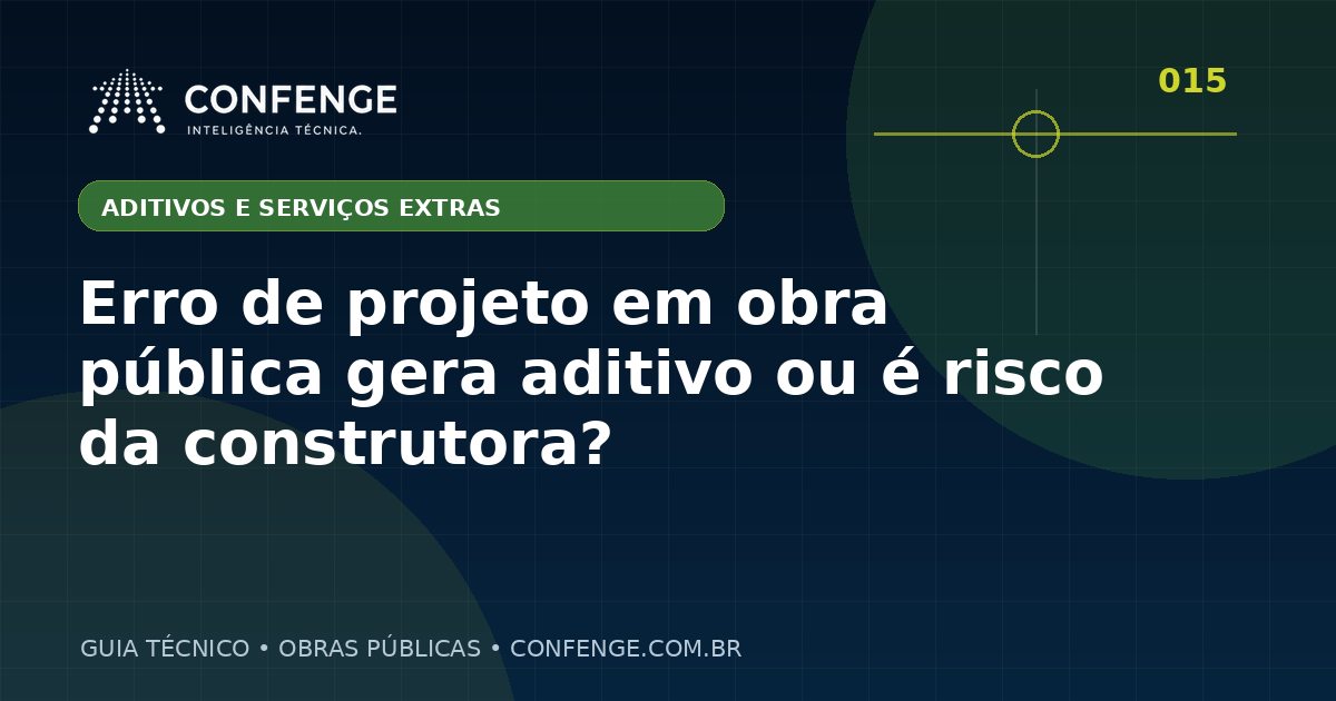 Erro de projeto em obra pública gera aditivo ou é risco da construtora?