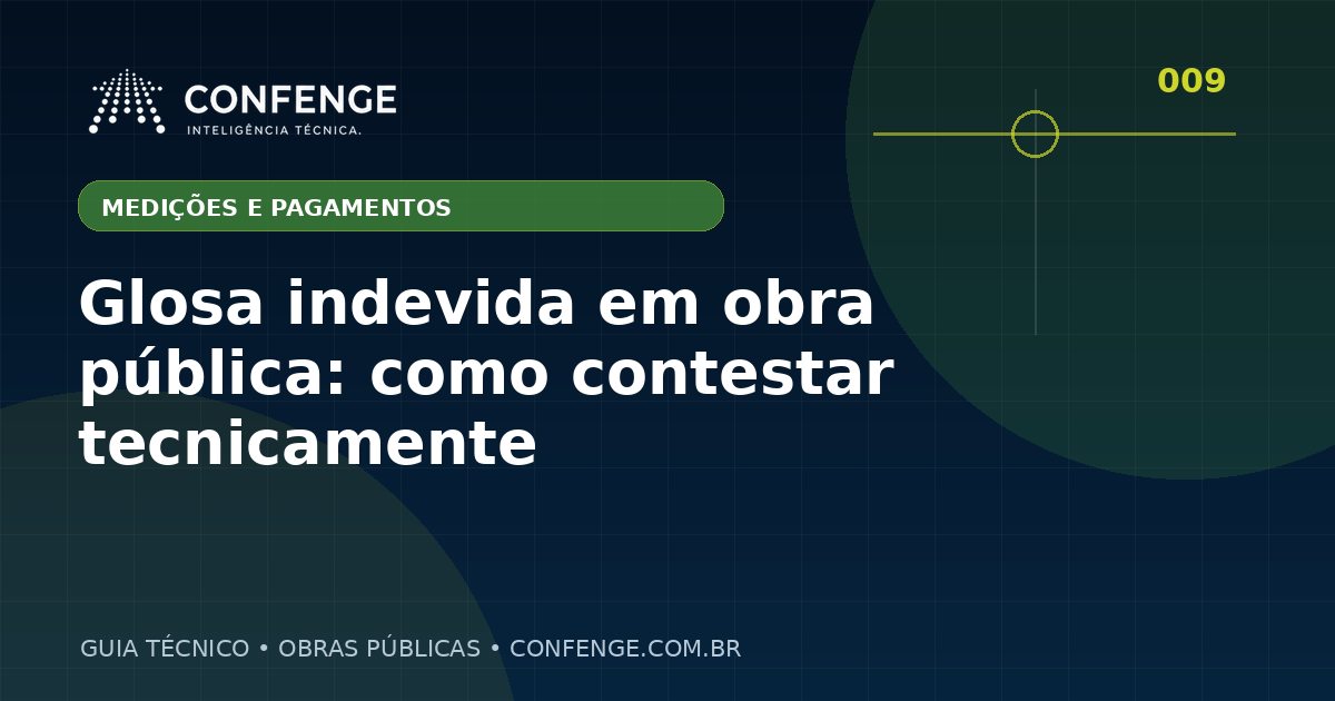 Glosa indevida em obra pública: como contestar tecnicamente