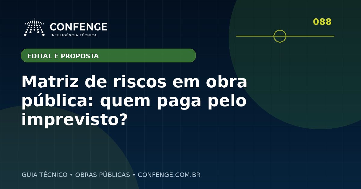 Matriz de riscos em obra pública: quem paga pelo imprevisto?