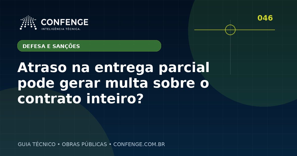 Atraso na entrega parcial pode gerar multa sobre o contrato inteiro?