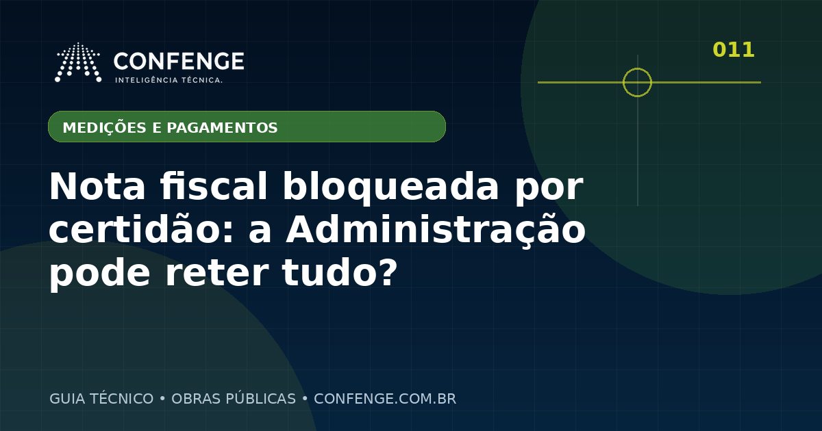Nota fiscal bloqueada por certidão: a Administração pode reter tudo?