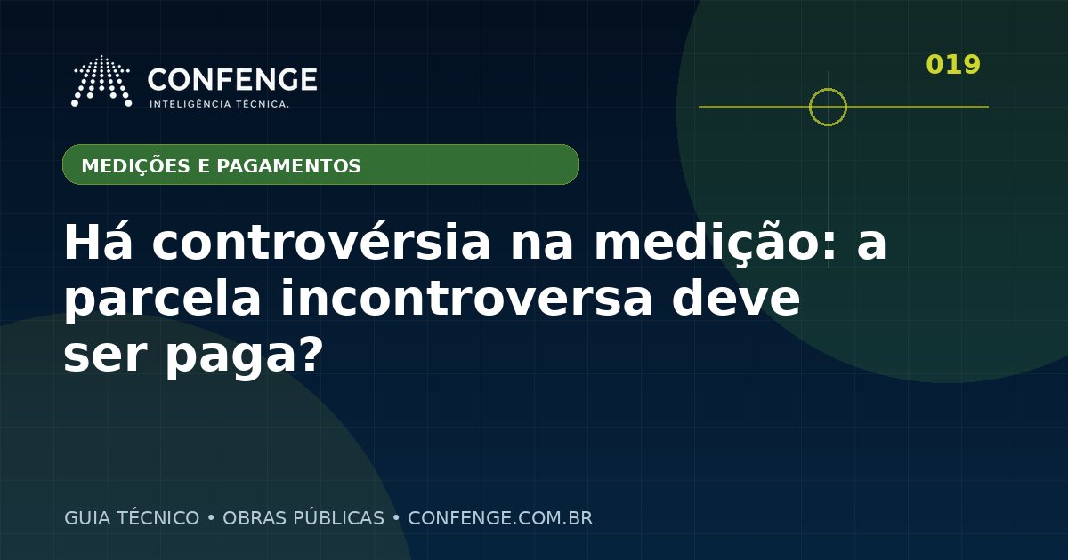 Há controvérsia na medição: a parcela incontroversa deve ser paga?