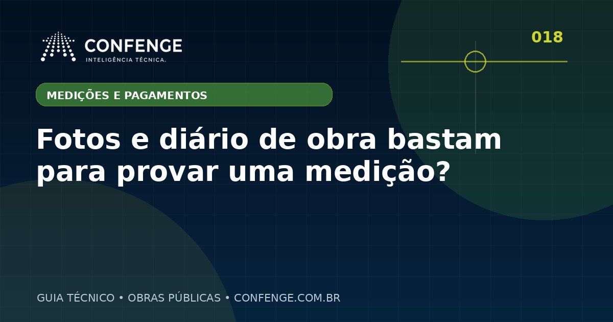 Fotos e diário de obra bastam para provar uma medição?