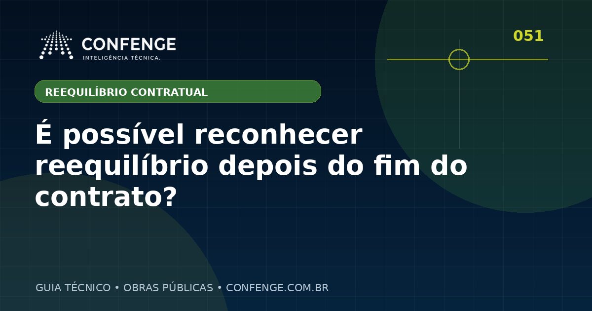 É possível reconhecer reequilíbrio depois do fim do contrato?