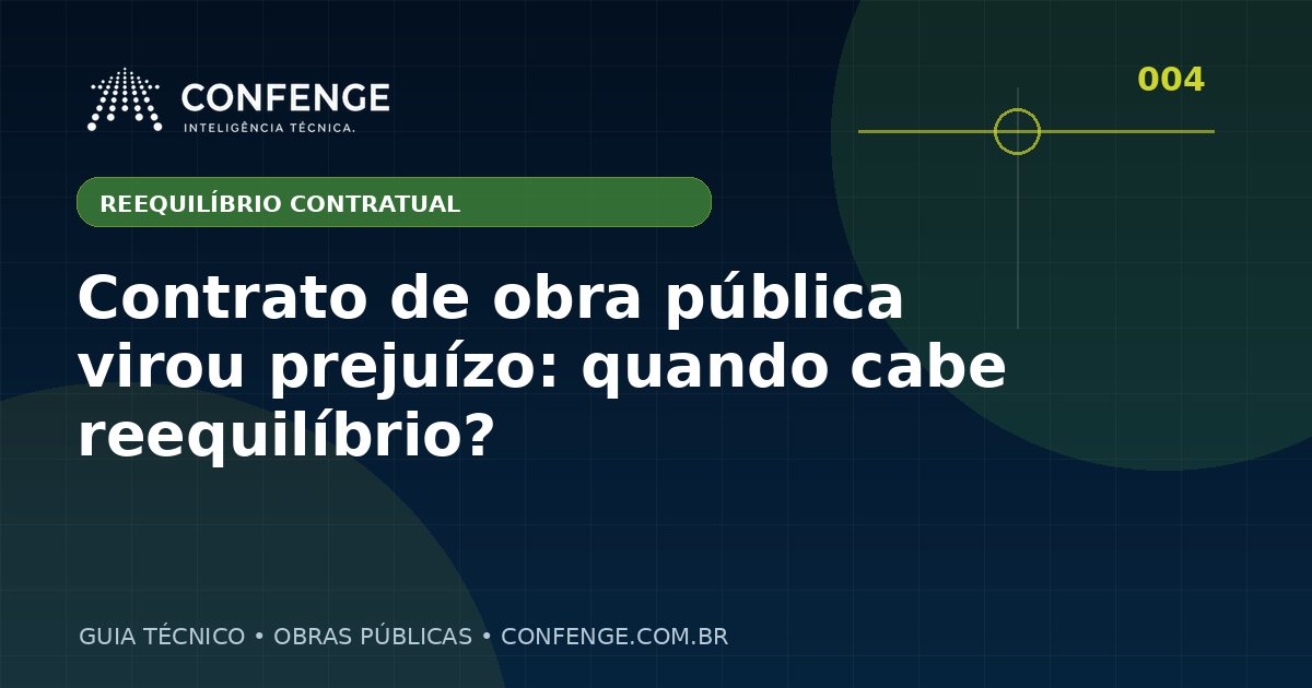 Contrato de obra pública virou prejuízo: quando cabe reequilíbrio?