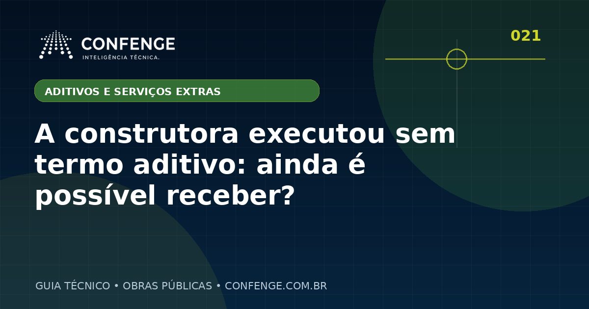 A construtora executou sem termo aditivo: ainda é possível receber?