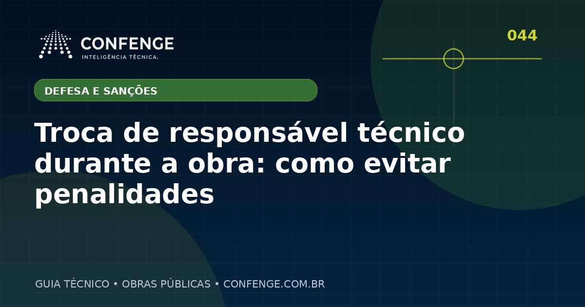 Troca de responsável técnico durante a obra: como evitar penalidades